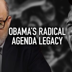 Mark Levin: Obama’s RADICAL Legacy Continues To Haunt America