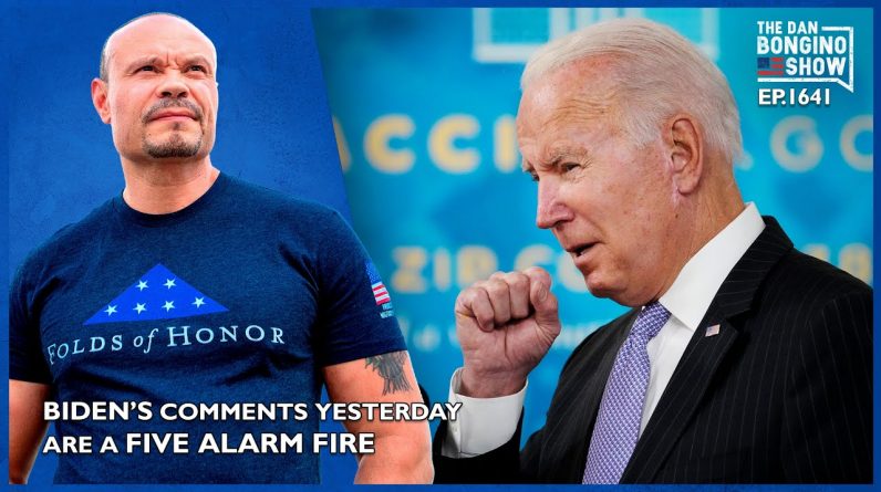 Ep. 1641 Biden’s Comments Yesterday Are A Five Alarm Fire - The Dan Bongino Show®