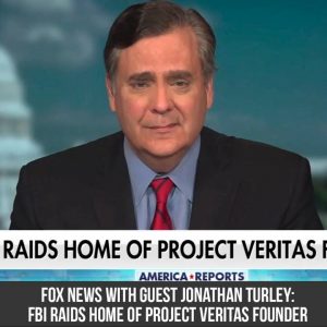 Fox News with guest Jonathan Turley: FBI Raids home of Project Veritas Founder