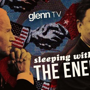 Sleeping with the Enemy: Exposing the Secret Deals Between Biden & Communist China | Glenn TV |Ep167