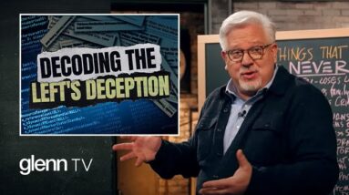 Decoding DECEPTION: How to Fight the Left’s War on Truth | Glenn TV | Ep 183