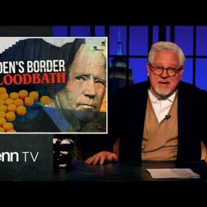 Biden’s Border Bloodbath: The Deadly Crisis EXPOSED | Glenn TV | Ep 194