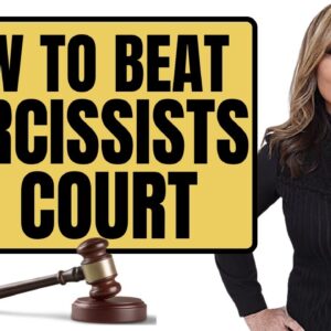 How to Beat a Narcissist in Court