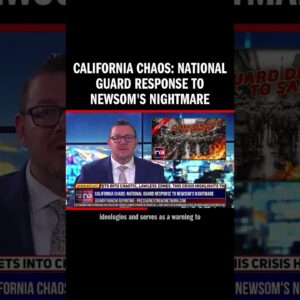 California Chaos: National Guard Response to Newsom's Nightmare