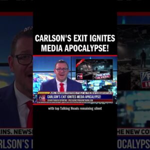 Carlson's Exit Ignites Media Apocalypse!