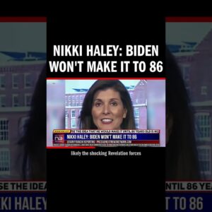 Nikki Haley: Biden Won't Make It to 86
