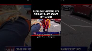 Driver Takes Matters into Their Own Hands Against Protestors!