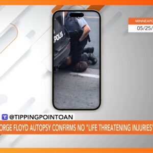 George Floyd Autopsy: No Life Threatening Injuries