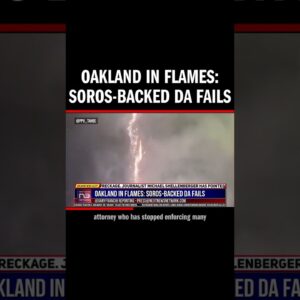 Oakland in Flames: Soros-Backed DA Fails