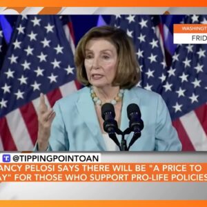 Nancy Pelosi Threatens "Price To Pay" For Pro-Life Policies