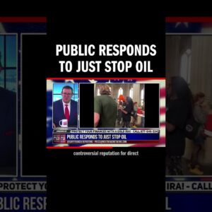 Public Responds to Just Stop Oil