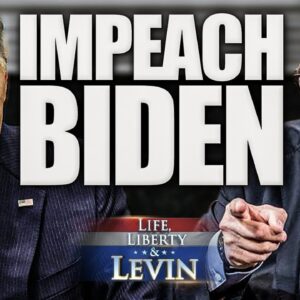 Mark Levin: There’s MORE Than Enough Evidence to Kick Biden Out of Office