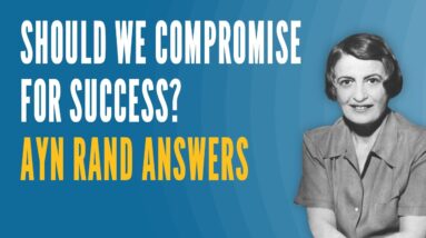 Should We Compromise for Success? Ayn Rand Answers