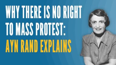 Why There is No Right to Mass Protest: Ayn Rand Explains